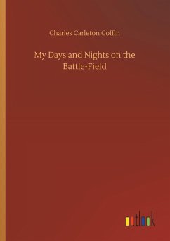 My Days and Nights on the Battle-Field - Coffin, Charles Carleton