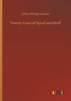 Twenty Years of Spoof and Bluff - Carlton, Arthur Philips