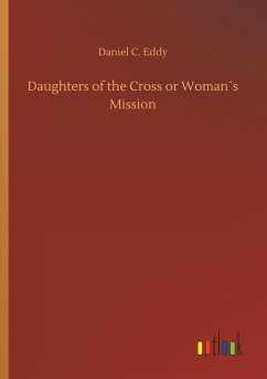 Daughters of the Cross or Woman´s Mission - Eddy, Daniel C.
