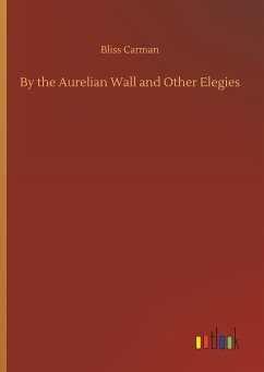 By the Aurelian Wall and Other Elegies - Carman, Bliss