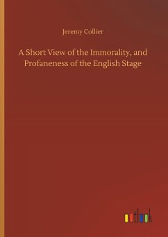 A Short View of the Immorality, and Profaneness of the English Stage