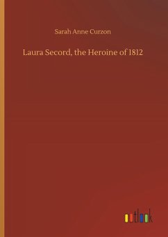 Laura Secord, the Heroine of 1812 - Curzon, Sarah Anne