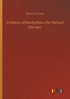 A History of Booksellers, the Old and the New - Curwen, Henry