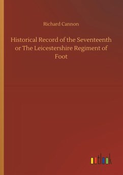 Historical Record of the Seventeenth or The Leicestershire Regiment of Foot - Cannon, Richard