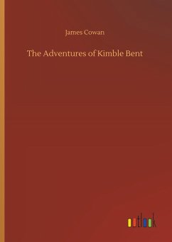 The Adventures of Kimble Bent - Cowan, James