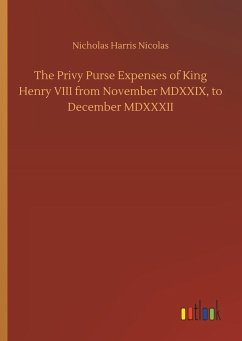 The Privy Purse Expenses of King Henry VIII from November MDXXIX, to December MDXXXII