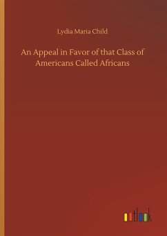 An Appeal in Favor of that Class of Americans Called Africans - Child, Lydia Maria