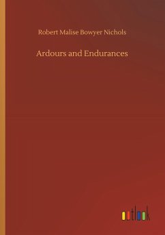 Ardours and Endurances - Nichols, Robert Malise Bowyer