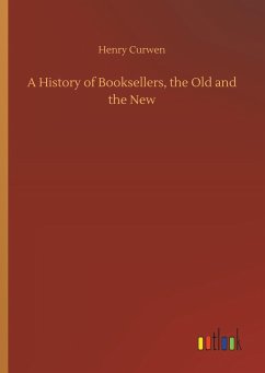 A History of Booksellers, the Old and the New - Curwen, Henry