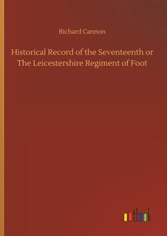 Historical Record of the Seventeenth or The Leicestershire Regiment of Foot