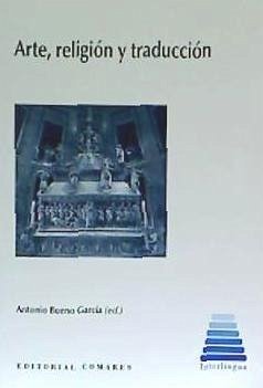 Arte, religión y traducción - Bueno García, Antonio; Adrada Rafael, Cristina; Blanco Nozal, Gonzalo