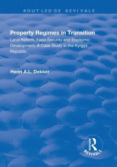 Property Regimes in Transition, Land Reform, Food Security and Economic Development: A Case Study in the Kyrguz Republic (eBook, PDF) - Dekker, Henri A. L.