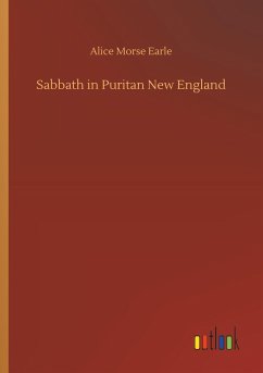 Sabbath in Puritan New England - Earle, Alice Morse