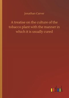A treatise on the culture of the tobacco plant with the manner in which it is usually cured