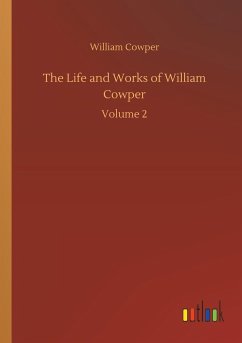 The Life and Works of William Cowper - Cowper, William