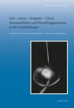 Zeit - Leere - Hingabe - Glück. Seinsqualitäten und Wandlungsprozesse in der Musiktherapie - Andenmatten , Matthias C.