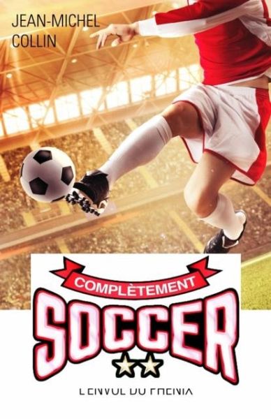 Completement soccer 02 : L'envol du Phenix (eBook, PDF) Completement soccer 02 : L'envol du Phenix (eBook, PDF)