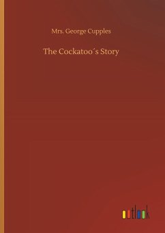 The Cockatoo´s Story - Cupples, Mrs. George