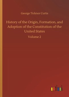 History of the Origin, Formation, and Adoption of the Constitution of the United States