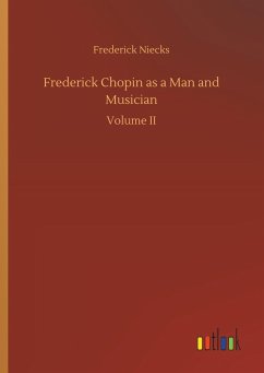 Frederick Chopin as a Man and Musician