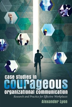 Case Studies in Courageous Organizational Communication (eBook, PDF) - Lyon, Alexander