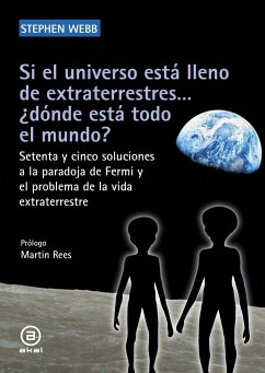 Si el universo está lleno de extraterrestres-- ¿dónde está todo el mundo? : setenta y cinco soluciones a la paradoja de Fermi y el problema de la vida extraterrestre - Webb, Stephen