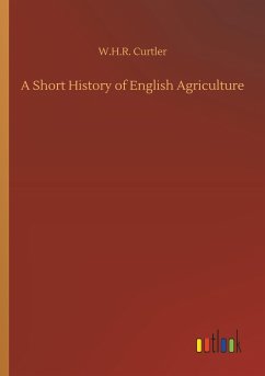 A Short History of English Agriculture - Curtler, W. H. R.