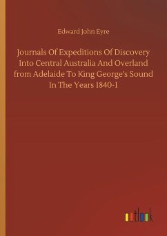 Journals Of Expeditions Of Discovery Into Central Australia And Overland from Adelaide To King George's Sound In The Years 1840-1 - Eyre, Edward John