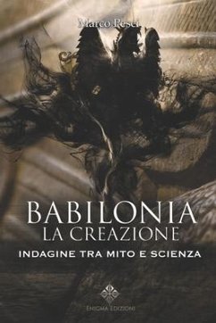 Babilonia, la Creazione: Indagine tra Mito e Scienza - Pesci, Marco