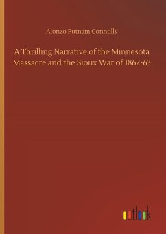 A Thrilling Narrative of the Minnesota Massacre and the Sioux War of 1862-63