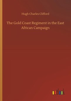 The Gold Coast Regiment in the East African Campaign - Clifford, Hugh Charles