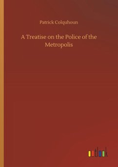 A Treatise on the Police of the Metropolis - Colquhoun, Patrick