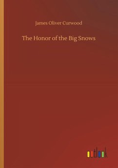 The Honor of the Big Snows - Curwood, James Oliver