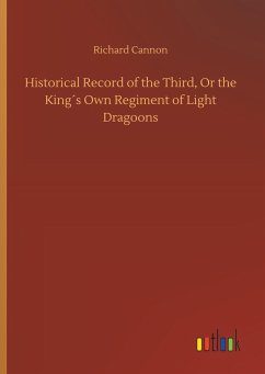 Historical Record of the Third, Or the King´s Own Regiment of Light Dragoons