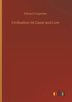 Civilisation: Its Cause and Cure Civilisation: Its Cause and Cure