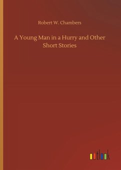 A Young Man in a Hurry and Other Short Stories - Chambers, Robert W.