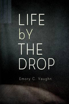 Life By The Drop (eBook, ePUB) - Vaughn, Emory C