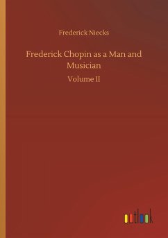 Frederick Chopin as a Man and Musician