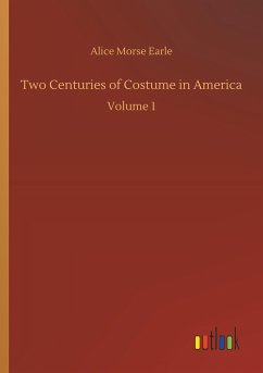 Two Centuries of Costume in America - Earle, Alice Morse