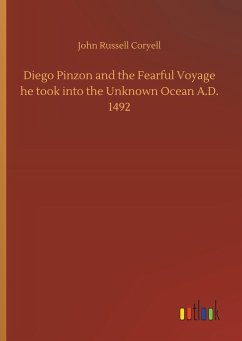 Diego Pinzon and the Fearful Voyage he took into the Unknown Ocean A.D. 1492