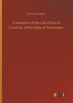 A Narrative of the Life of David Crockett, of the State of Tennessee - Crockett, Davy