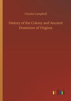 History of the Colony and Ancient Dominion of Virginia - Campbell, Charles