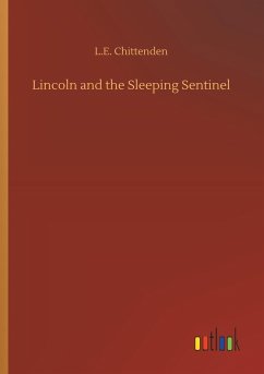 Lincoln and the Sleeping Sentinel - Chittenden, L. E.