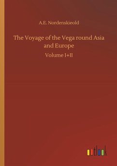 The Voyage of the Vega round Asia and Europe - Nordenskieold, A. E.