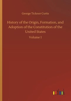 History of the Origin, Formation, and Adoption of the Constitution of the United States