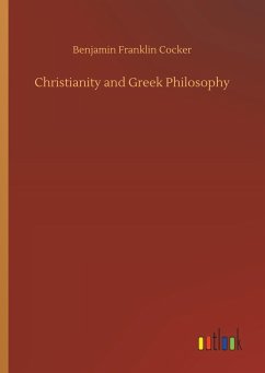 Christianity and Greek Philosophy - Cocker, Benjamin Franklin