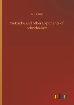 Nietzsche and other Exponents of Individualism - Carus, Paul
