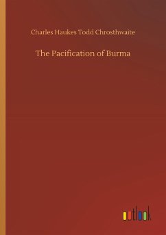 The Pacification of Burma - Chrosthwaite, Charles Haukes Todd