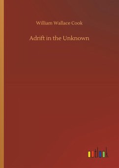 Adrift in the Unknown - Cook, William Wallace