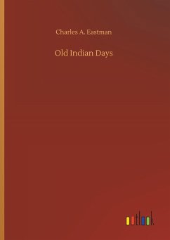 Old Indian Days - Eastman, Charles A.